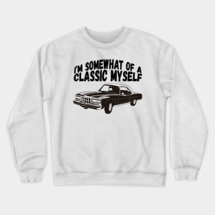 Funny Car Graphic I'm Somewhat of a Classic Myself Dad Crewneck Sweatshirt